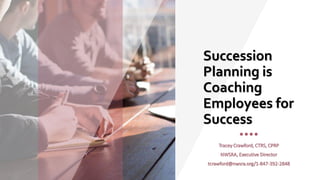 Succession
Planning is
Coaching
Employees for
Success
Tracey Crawford, CTRS, CPRP
NWSRA, Executive Director
tcrawford@nwsra.org/1-847-392-2848
 