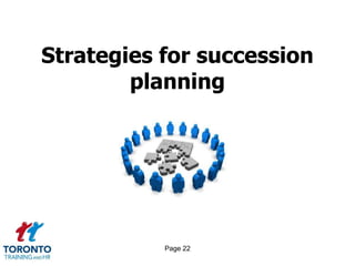 Page 22
Strategies for succession
planning
 