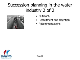 Succession planning in the water
industry 2 of 2
• Outreach
• Recruitment and retention
• Recommendations
Page 32
 