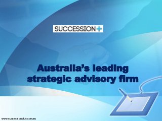 Australia’s leading
strategic advisory firm
www.successionplus.com.au
 
