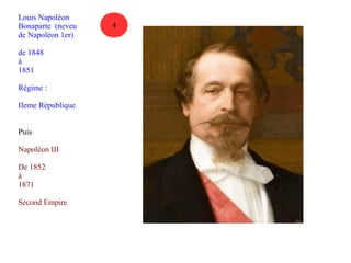 Louis Napoléon 
Bonaparte (neveu 
de Napoléon 1er) 
de 1848 
à 
1851 
Régime : 
IIeme République 
Puis 
Napoléon III 
De 1852 
à 
1871 
Second Empire 
4 
