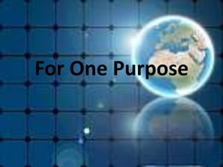 For One Purpose