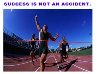 SUCCESS IS NOT AN ACCIDENT. 