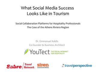 What Social Media Success
Looks Like in Tourism
Social Collaboration Platforms for Hospitality Professionals
The Case of the Athens Riviera Region

Dr. Emmanuel Kaldis
Co-founder & Business Architect

 