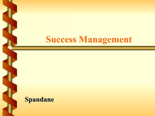 Success Management




Spandane
 