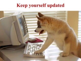 Keep yourself updated