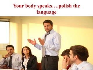 Your body speaks….polish the
language