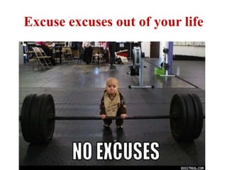 Excuse excuses out of your life