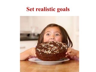 Set realistic goals