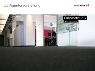 / / / /  Agenturvorstellung Successnet AG München 2010 