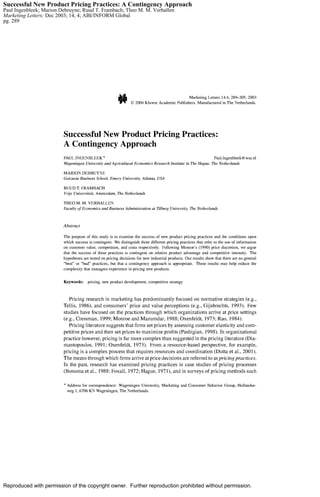 Successful New Product Pricing Practices: A Contingency Approach
Paul Ingenbleek; Marion Debruyne; Ruud T. Frambach; Theo M. M. Verhallen
Marketing Letters; Dec 2003; 14, 4; ABI/INFORM Global
pg. 289




Reproduced with permission of the copyright owner. Further reproduction prohibited without permission.
 