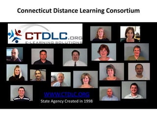 Connecticut Distance Learning Consortium




        WWW.CTDLC.ORG
       State Agency Created in 1998
 