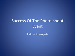 Success Of The Photo-shoot
Event
Fallon Krampah
 