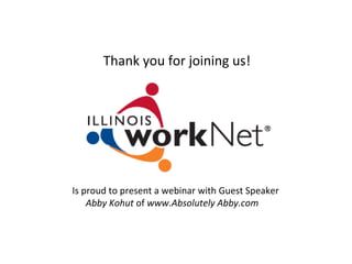 Is proud to present a webinar with Guest Speaker
Abby Kohut of www.Absolutely Abby.com
Thank you for joining us!
 