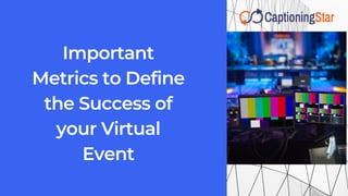Important
Metrics to Define
the Success of
your Virtual
Event
 