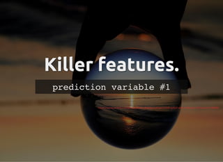 Killer features.
Killer features.
prediction variable #1
https://www.pexels.com/photo/photo-displays-person-holding-ball-w...