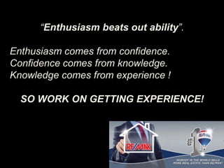 “Enthusiasm beats out ability”.
Enthusiasm comes from confidence.
Confidence comes from knowledge.
Knowledge comes from experience !
SO WORK ON GETTING EXPERIENCE!
 