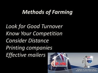 Methods of Farming
Look for Good Turnover
Know Your Competition
Consider Distance
Printing companies
Effective mailers
 