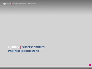 QURUS | SUCCESS STORIES
PARTNER RECRUITMENT

 