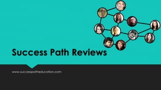 Success Path Reviews
www.successpatheducation.com
 
