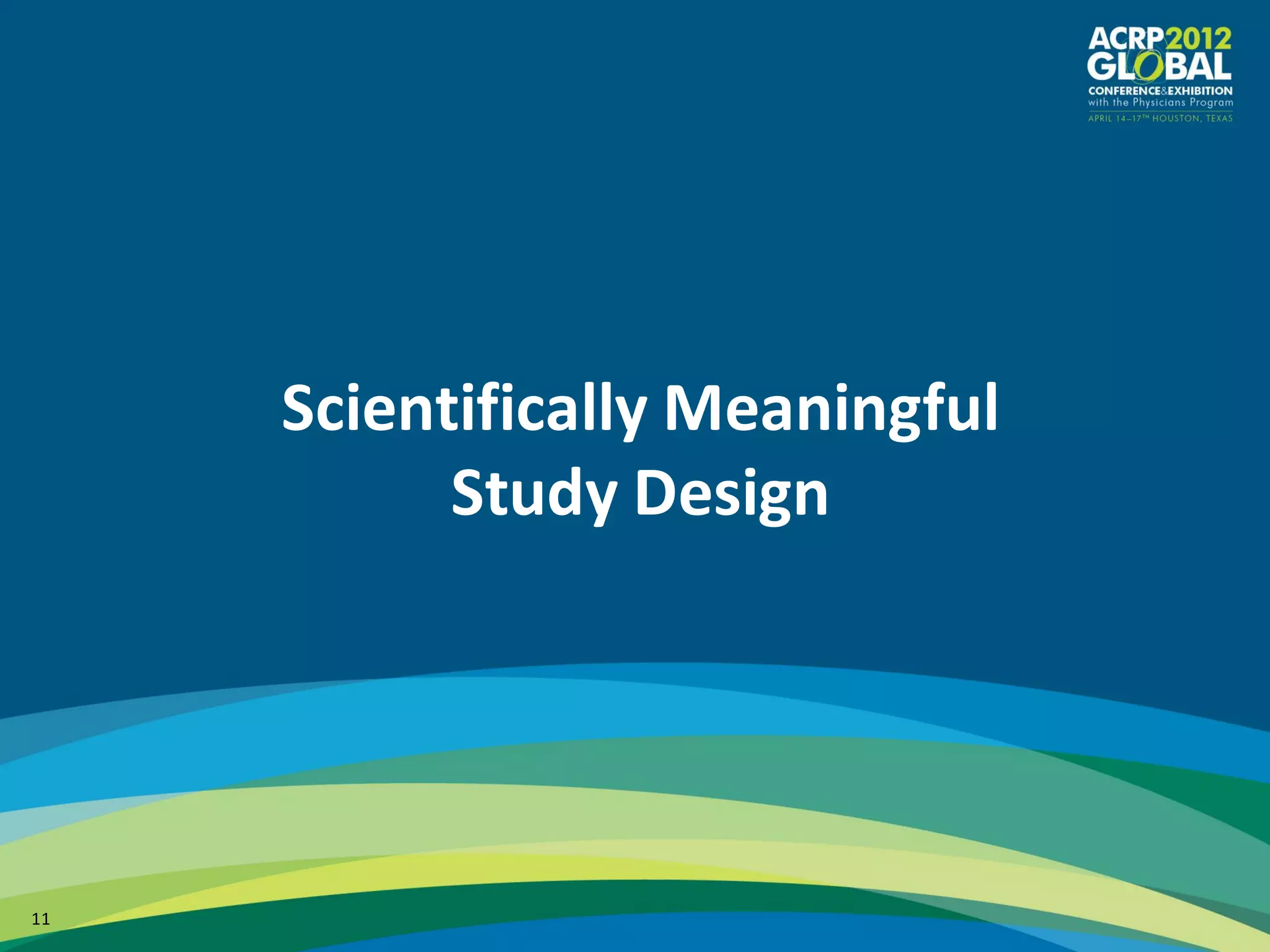 Scientifically Meaningful
           Study Design




11
 