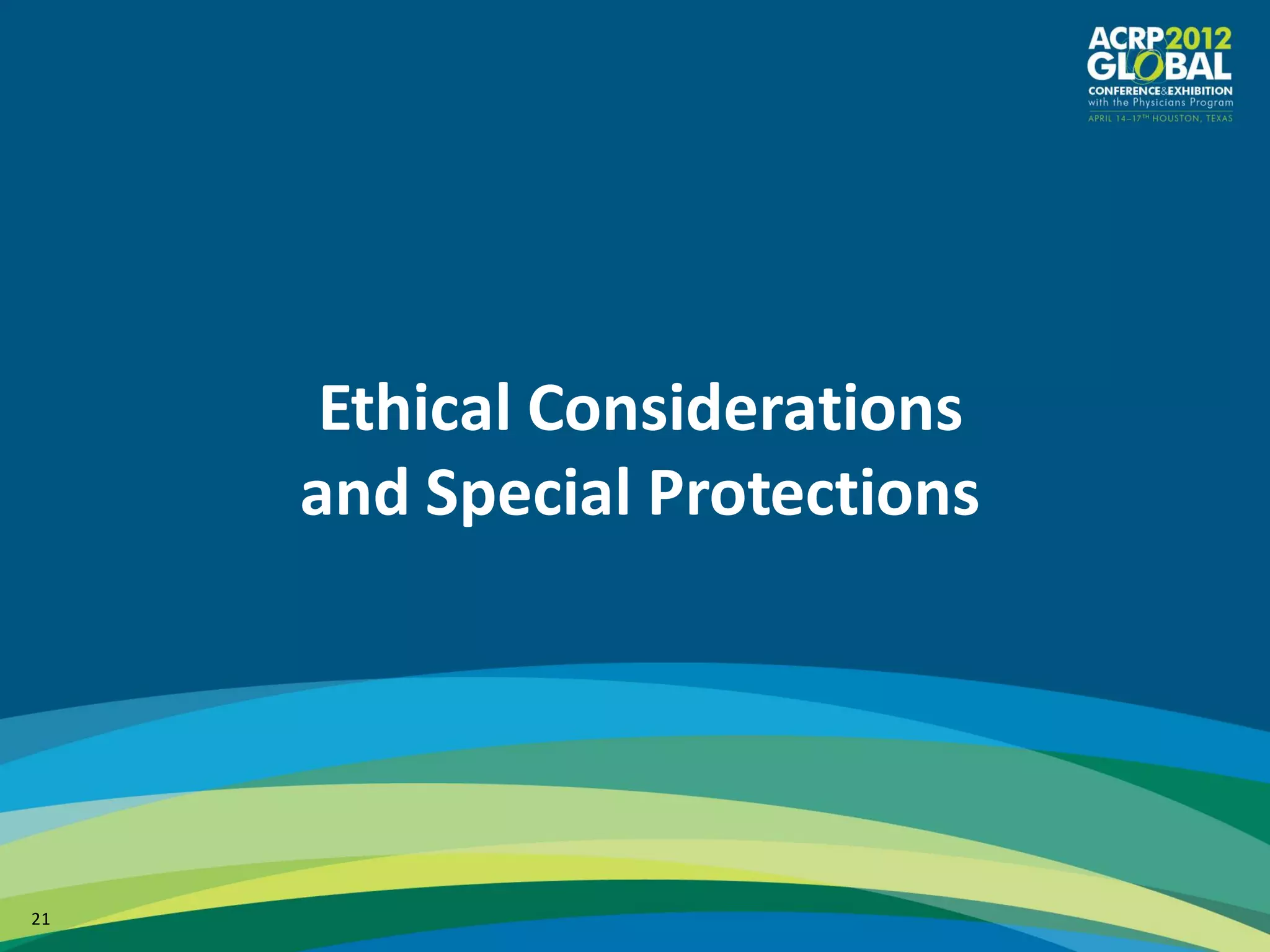 Ethical Considerations
     and Special Protections




21
 