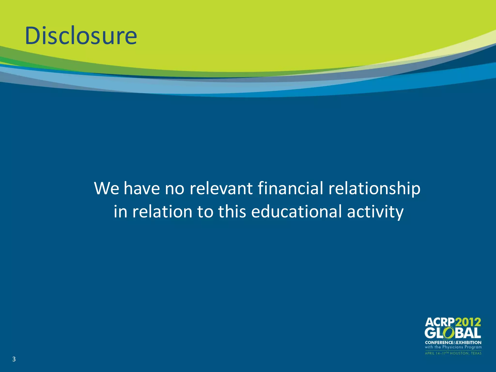Disclosure




          We have no relevant financial relationship
           in relation to this educational activity




3
 