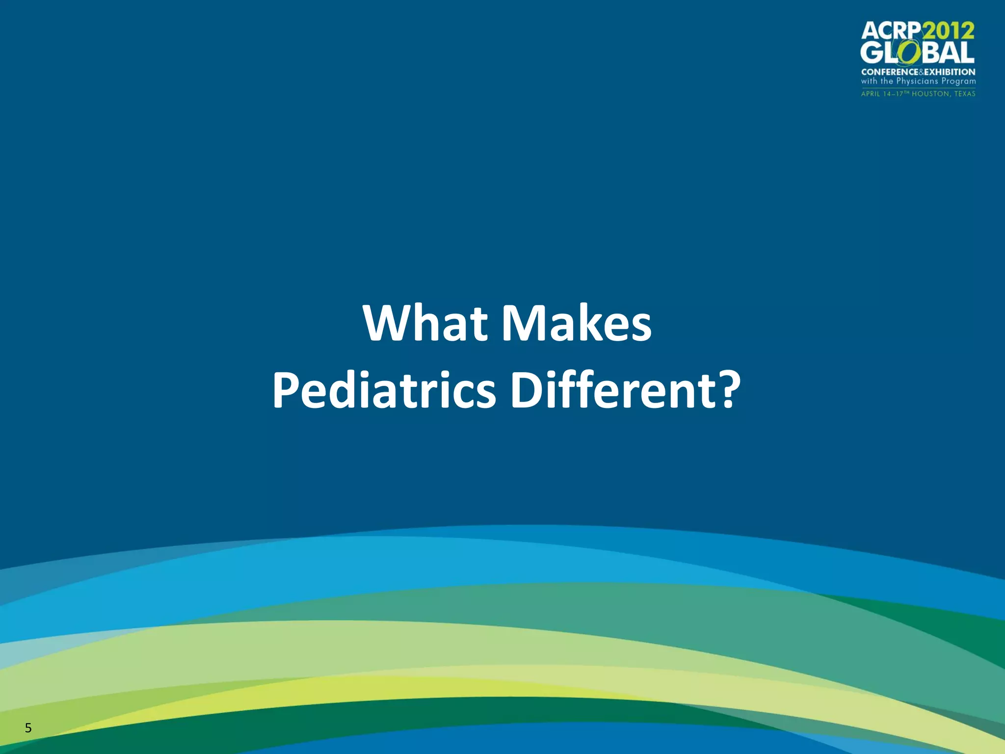 What Makes
    Pediatrics Different?




5
 