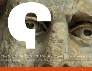 Info 1/16
Success-Driven Philosophy: Finding Clarity of Purpose
and Achieving Arete Through Philosophical Ex amination | Joshua Goldman & Jason Shen
ChangeThis
No 48.05
 