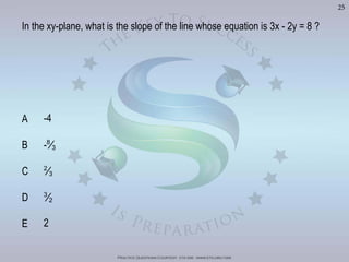 Practice Questions Courtesy: ets gre - www.ets.org/gre
25
A -4
B -8
3
C 2
3
D 3
2
2
Visit	
  h'p://goo.gl/Bq6P5X	
  for	
  240	
  GRE	
  Prac?ce	
  Test	
  Video	
  Solu?ons
 