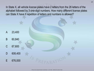 Practice Questions Courtesy: ets gre - www.ets.org/gre
13
alphabet followed by 3 one-digit numbers. How many different license plates
 