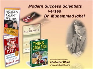 Modern Success Scientists verses  Dr. Muhammad Iqbal Researched & Presented by: Abid Iqbal Khari www.abidiqbal.com 