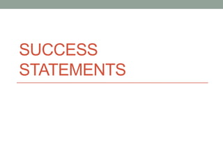 SUCCESS
STATEMENTS
 