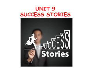 UNIT 9
SUCCESS STORIES
 