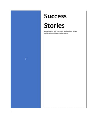 1
j
Success
Stories
Real stories of real successes implemented at real
organizations by real people like you
 