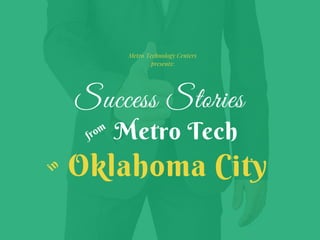 Metro Tech
Metro Technology Centers
presents:
Success Stories
Oklahoma City
from
in
 