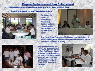 Regular Protection and Law Enforcement <ul><li>Declaration of No-Take-Zone Policy of Apo Reef Natural Park </li></ul><ul><...