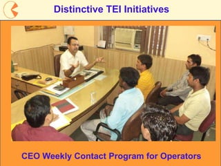 11
CEO Weekly Contact Program for Operators
Distinctive TEI Initiatives
 