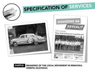 BRANDING OF THE LOCAL MOVEMENT IN RIMAVSKA
SOBOTA (SLOVAKIA)
SAMPLE:
SPECIFICATION OF SERVICES
 