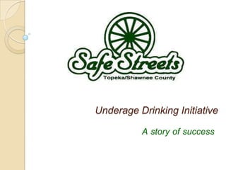 Underage Drinking Initiative

          A story of success
 