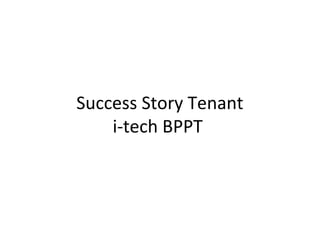Success Story Tenant
i-tech BPPT
 