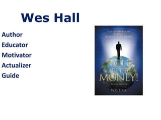 Author
Educator
Motivator
Actualizer
Guide
Wes Hall
 