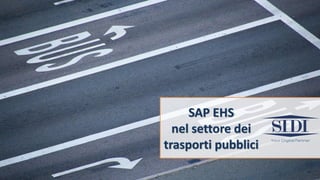 SAP EHS
nel settore dei
trasporti pubblici
 