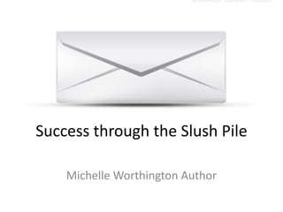 Success through the Slush Pile
Michelle Worthington Author
 