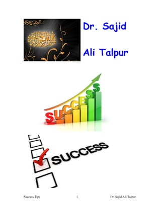 Dr. Sajid

                   Ali Talpur




Success Tips   1         Dr. Sajid Ali Talpur
 