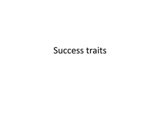 Success traits

 