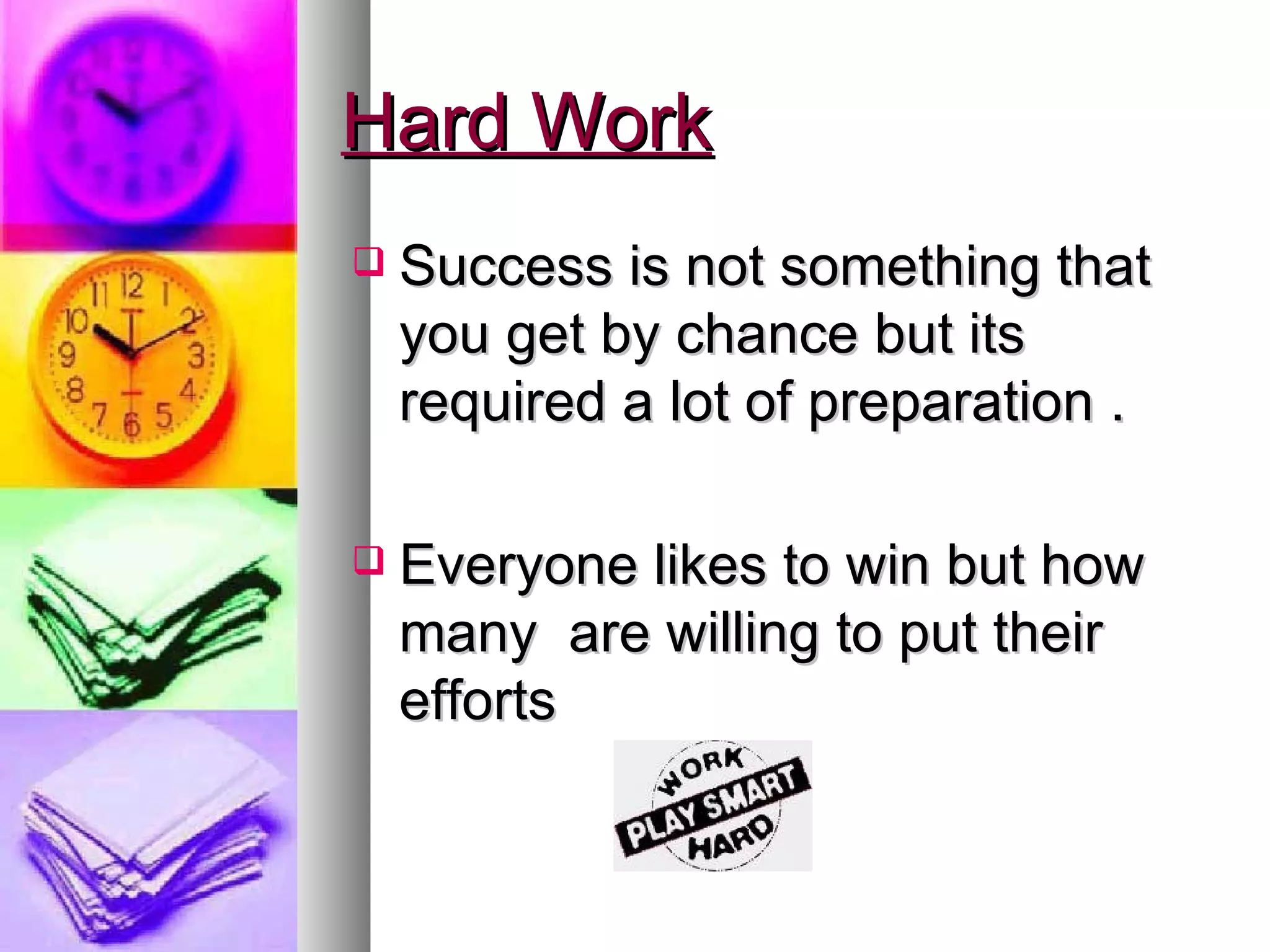 Hard Work Success is not something that you get by chance but its required a lot of preparation . Everyone likes to win but how many  are willing to put their efforts 