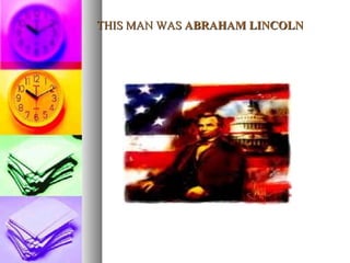 THIS MAN WAS  ABRAHAM LINCOLN   