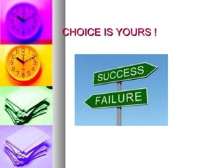 CHOICE IS YOURS ! 