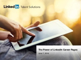 talent.linkedin.com | 1
The Power of LinkedIn Career Pages
June 7, 2016
 